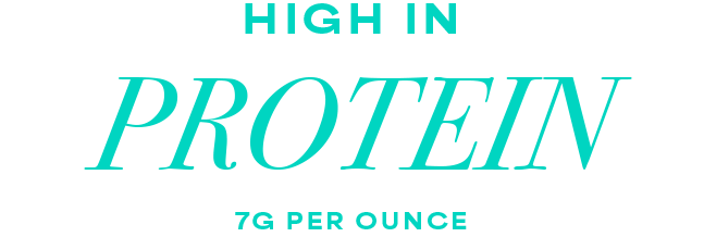 High in protein. 7g per ounce.