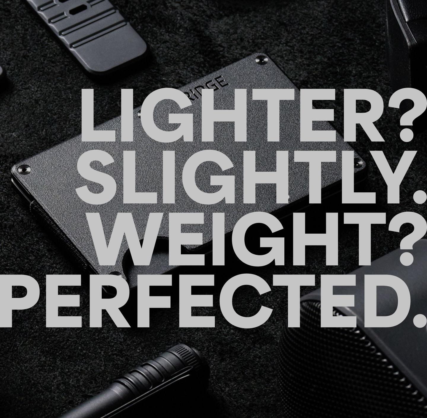 Lighter Weight Perfected