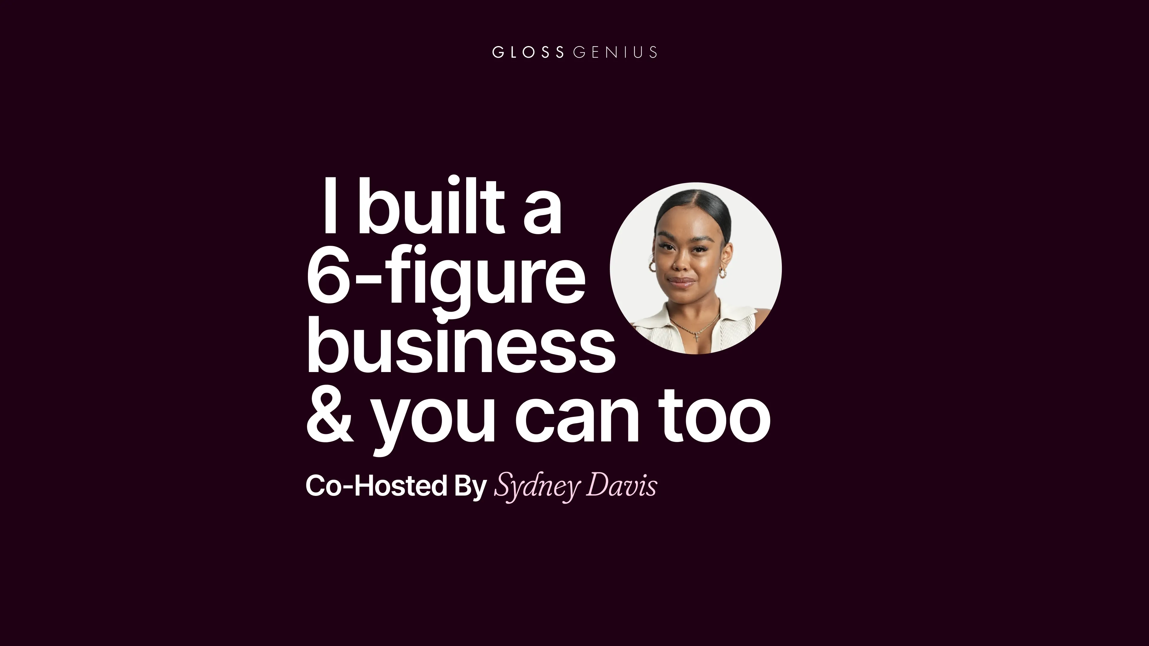 How to Build a Six-Figure Business With Sydney Davis